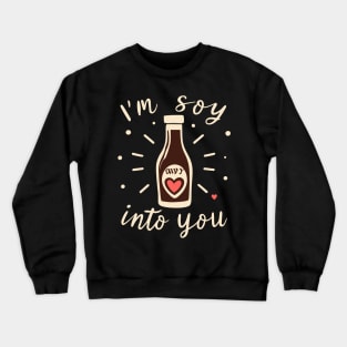 I'm soy into you Crewneck Sweatshirt